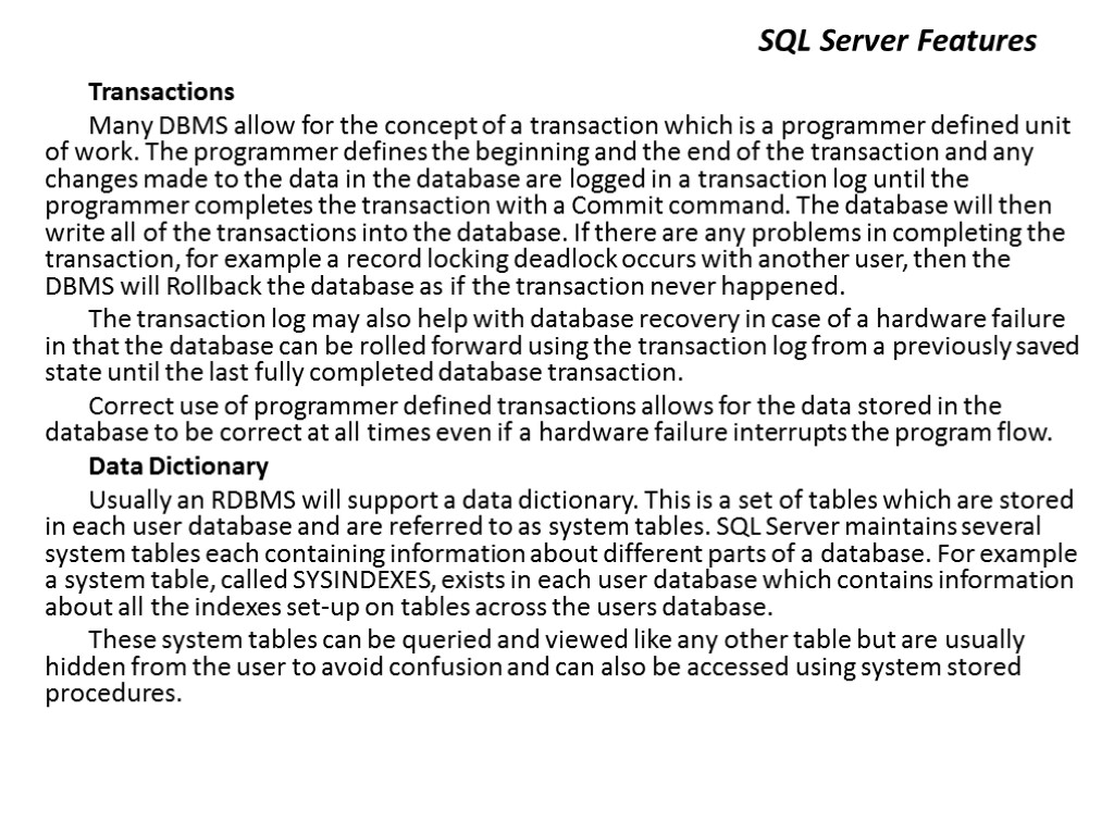 SQL Server Features Transactions Many DBMS allow for the concept of a transaction which